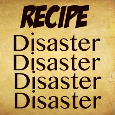 Recipe For Disaster