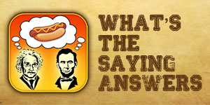 What's The Saying Answers | Whats The Saying Cheats